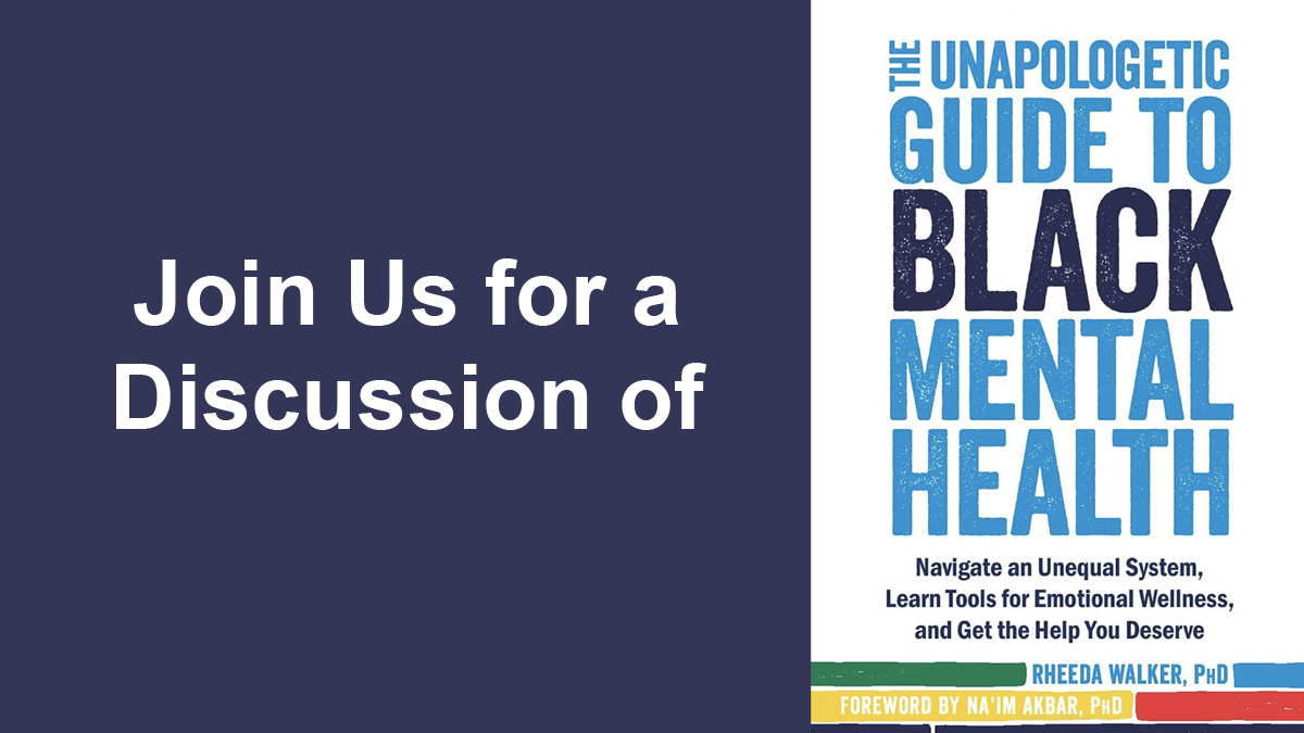 Join us for a discussion of the Unapologetic Guide to Black Mental Health